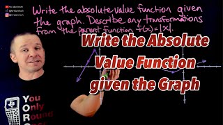 Writing Absolute Value Functions given a Graph and describing Transformations from Parent Function