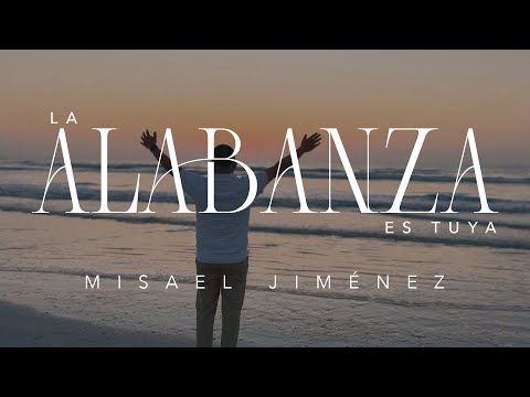 Misael Jiménez - La Alabanza Es Tuya Video Oficial (The Praise is Yours Cover [Matt Redman])