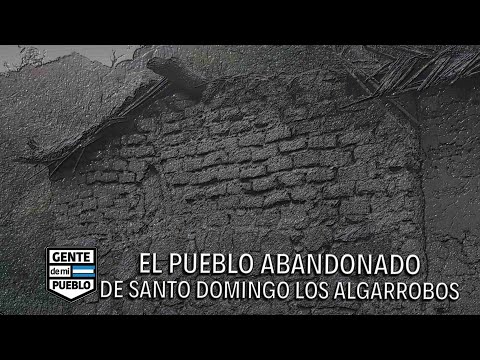 LOS ALGARROBOS - EL PUEBLO ABANDONADO DE SANTO DOMINGO DPTO. JUAN FACUNDO QUIROGA LA RIOJA