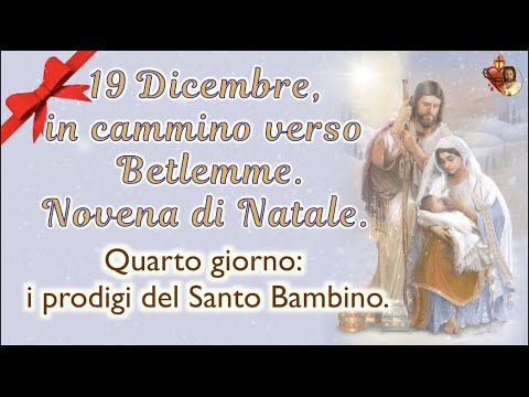 19 dicembre, in Cammino verso Betlemme.Novena di Natale.Quarto giorno: i prodigi del Santo Bambino.