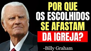 Por Que os Escolhidos De DEUS Frequentemente Se AFASTAM DA IGREJA¿  | Sermão Billy Graham
