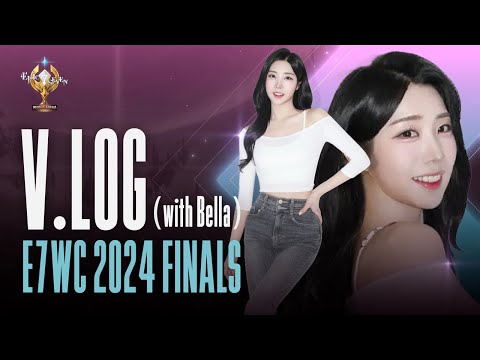 E7WC 2024 FINALS V-LOG Part.2 (with Bella)