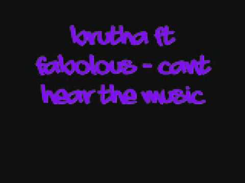 Brutha Ft Fabolous- Cant Hear The Music(Lyrics)