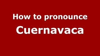 How to pronounce Cuernavaca
