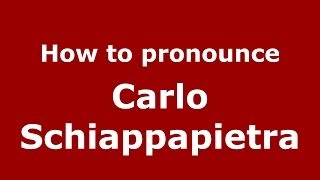 How to pronounce Carlo Schiappapietra