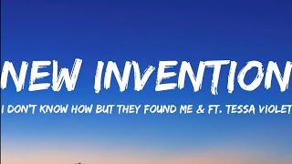I DON'T KNOW HOW BUT THEY FOUND ME & Ft. Tessa Violet- New Invention (Lyrics Video)