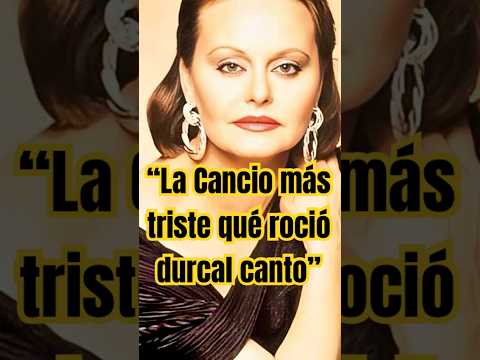 La #cancion mas triste qué #rociodurcal canto” #music #historia #hollywood #videoshort #amor #fyp