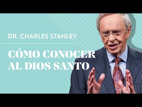 Cómo conocer al Dios Santo – Dr. Charles Stanley