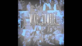 Mike Zombie - Started From The Bottom (Clean)
