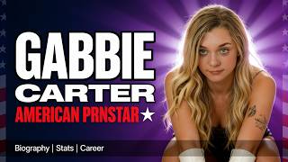 Gabbie Carter | Biography & Stats | American AV idol Actress 2026
