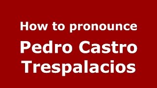 How to pronounce Pedro Castro Trespalacios