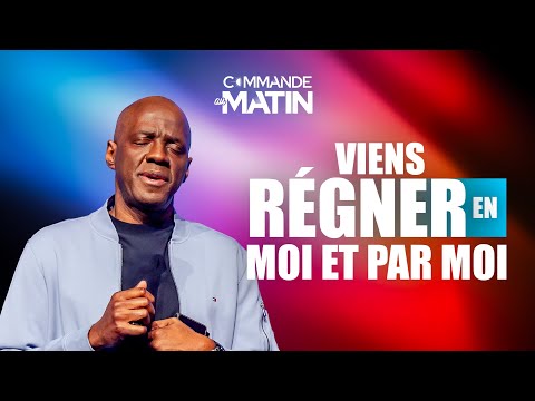 Viens régner en moi et par moi | COMMANDE AU MATIN