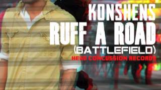 KONSHENS - RUFF A ROAD YOUTUBE{BATTLEFIELD} HEAD CONCUSSION RECORDS 2012