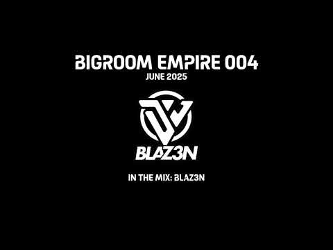 BLAZ3N Bigroom Empire 004 (Smeks Guestmix) - June 2025