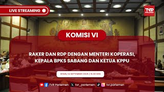KOMISI VI DPR RI RAKER DAN RDP DENGAN MENTERI KOPERASI, KEPALA BPKS SABANG DAN KETUA KPPU