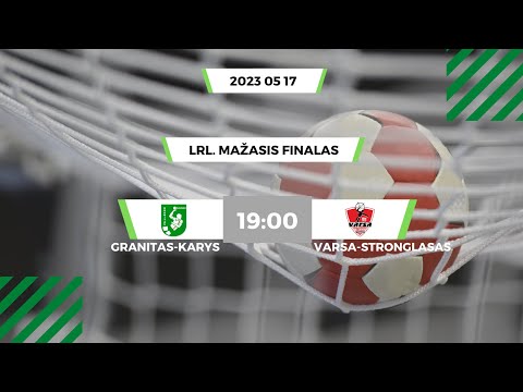 LRL. Mažasis finalas. Kauno „Granitas-Karys“ - Alytaus „Varsa-Stronglasas“