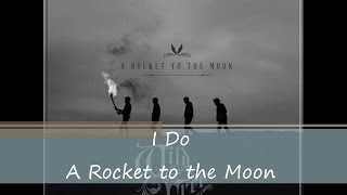 I Do - A Rocket to the Moon (Lyrics)