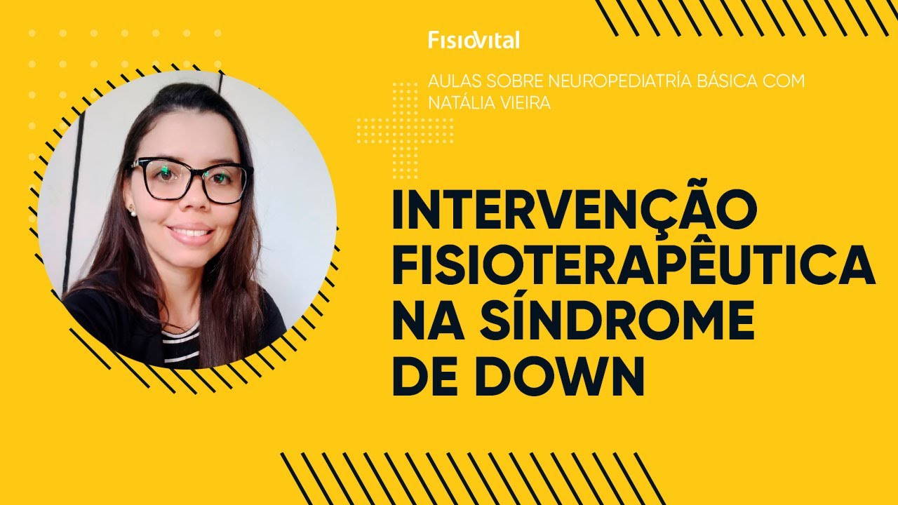 Aula #03 - Intervenção Fisioterapêutica na Síndrome de Down (S21) | Neuropediatria infantil