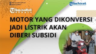Pemerintah Siapkan Subsidi Konversi Motor BBM Jadi Tenaga Listrik, Segini Biayanya