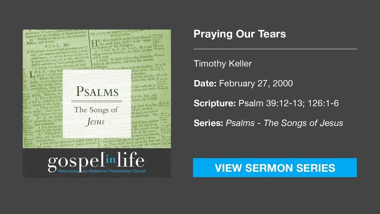 Praying Our Tears – Timothy Keller [Sermon]