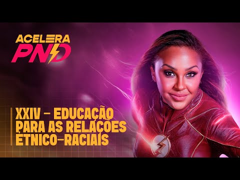 XXIV - educação para as relações étnico-raciais | ACELERA PND - Aula 17