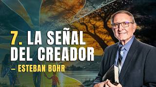 7. LA SEÑAL DEL CREADOR | Esteban Bohr — Serie: Cambiaron la verdad por la mentira