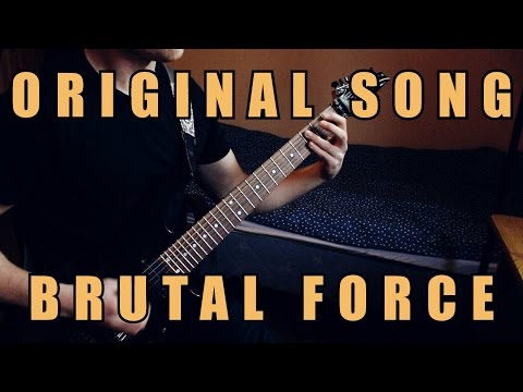 Original Song - BRUTAL FORCE