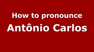 How to pronounce Antônio Carlos