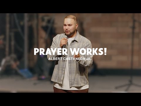 Prayer Works! // Albert Castaneda Jr.