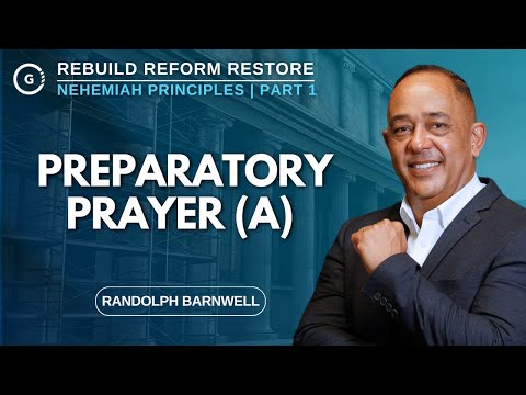 Nehemiah's Preparatory Prayer (A) | Nehemiah Principles Part 1 | Randolph Barnwell