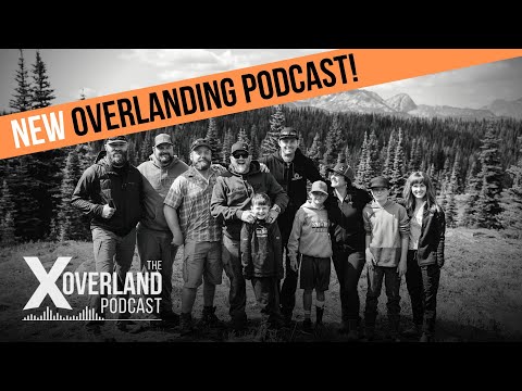 EP0 of the X Overland Podcast | Who is X Overland & Why Are We Here?