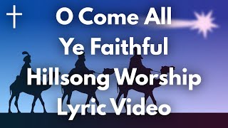 O Come All Ye Faithful - Hillsong Worship Lyrics