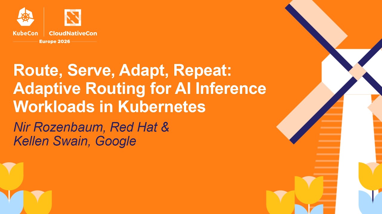 Route, Serve, Adapt, Repeat: Adaptive Routing for AI Inference Workl... Nir Rozenbaum & Kellen Swain
