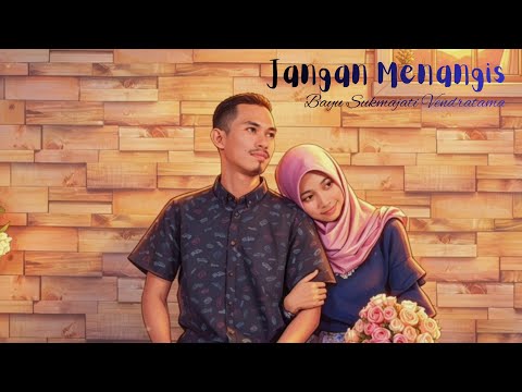 Jangan Menangis - Bayu Sukmajati Vendratama