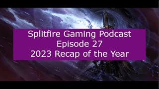 Splitfire Gaming Podcast Episode 27: 2023 Recap of the Year