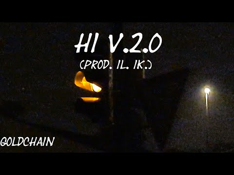 GoldChain - Hi v.2.0 (prod. IL. IK.) [Official Music Video]