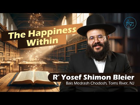 The Happiness Within | Rabbi Yosef Shimon Bleier