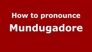 How to pronounce Mundugadore