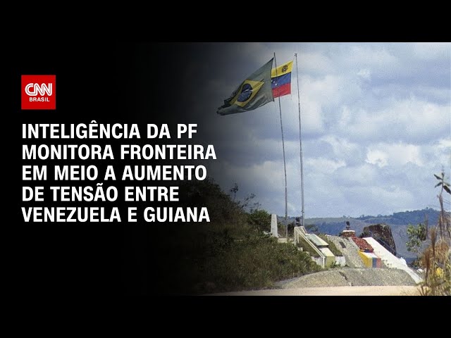 Inteligência da PF monitora fronteira em meio a aumento de tensão entre Venezuela e Guiana| LIVE CNN