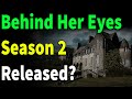Behind Her Eyes season 2 Release Date, Cast, Plot, And Major Update !
