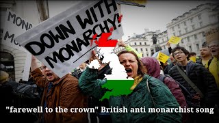 &quot;farewell to the crown&quot; - British anti monarchist song