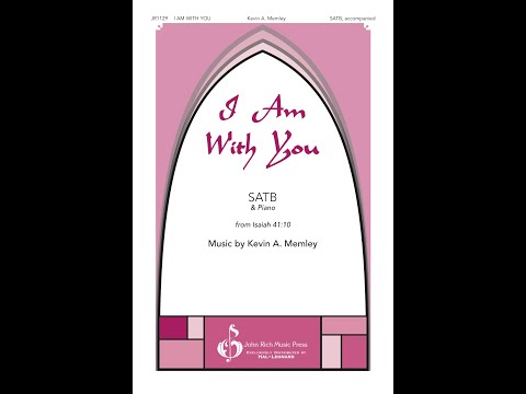 I Am With You (SATB Choir) - Music by Kevin A. Memley