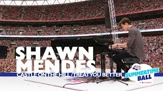 Shawn Mendes &#39;Castle On The Hill / Treat You Better&#39; (Live At Capital&#39;s Summertime Ball 2017)