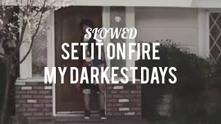 Set It On Fire - My Darkest Days || S L O W E D