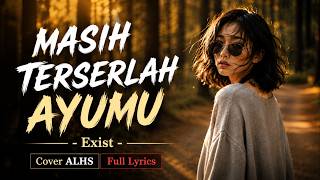 Download lagu MASIH TERSERLAH AYUMU - Exist | Cover ALHS Full Lyrics mp3