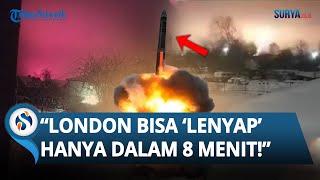 Balasan Mematikan Rusia ke Kyiv! Luncurkan Rudal Nuklir, Bisa Lenyapkan London dalam 8 Menit!