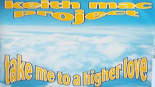 Keith Mac Project   Take Me To A Higher Love Higher Than The Sun Mix1