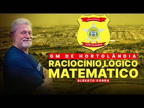 GUARDA MUNICIPAL HORTOLÂNDIA-SP | RACIOCÍNIO LÓGICO MATEMÁTICO - AULA 1