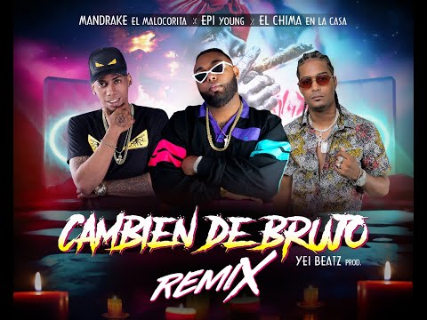 Epi Young Ft Mandrake & El chima - Cambien De Brujo Remix