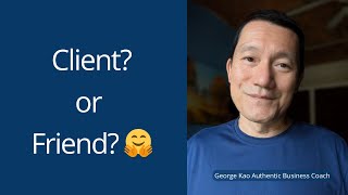 Clients vs Friends -- thoughts on how to navigate the boundary...